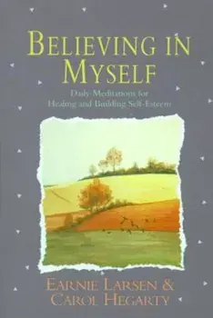 Believing in Myself: Self Esteem Daily Meditations, Paperback/Earnie Larsen