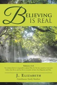 Believing Is Real, Paperback/J. Elizabeth