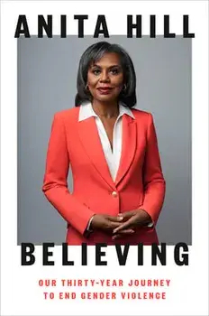 Believing: Our Thirty-Year Journey to End Gender Violence, Hardcover/Anita Hill