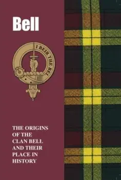 Bell. The Origins of the Clan Bell and Their Place in History, Paperback/Lang Syne