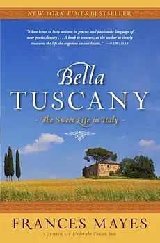 Bella Tuscany: The Sweet Life in Italy, Paperback/Frances Mayes