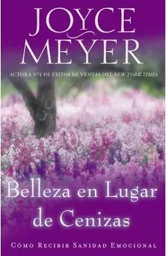 Belleza en Lugar de Cenizas: Como Recibir Sanidad Emocional - Joyce Meyer