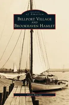 Bellport Village and Brookhaven Hamlet, Hardcover/Victor Principe