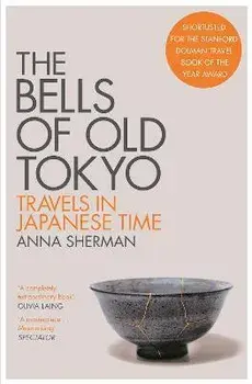 Bells of Old Tokyo. Travels in Japanese Time, Paperback/Anna Sherman