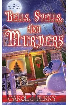 Bells, Spells, and Murders - Carol J. Perry