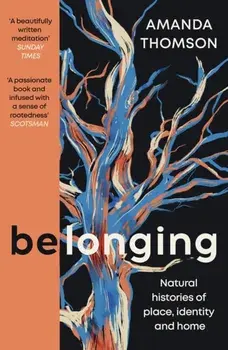 Belonging. Natural histories of place, identity and home, Main, Paperback/Amanda Thomson