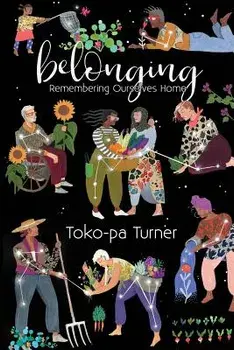 Belonging: Remembering Ourselves Home, Paperback/Toko-Pa Turner