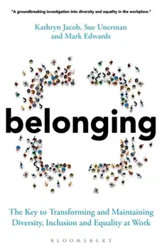 Belonging. The Key to Transforming and Maintaining Diversity, Inclusion and Equality at Work, Paperback/Mark Edwards