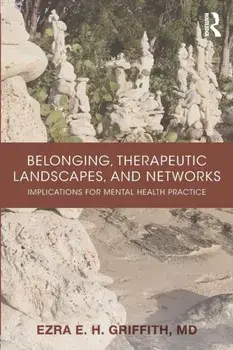 Belonging, Therapeutic Landscapes, and Networks. Implications for Mental Health Practice, Paperback/Ezra Griffith