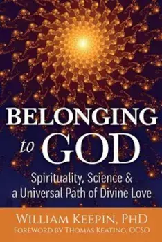 Belonging to God: Science, Spirituality & a Universal Path of Divine Love, Paperback/William Keepin