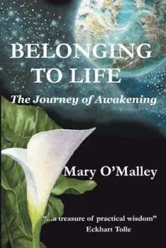 Belonging to Life: The Journey of Awakening, Paperback/Mary O'Malley