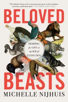 Beloved Beasts. Fighting for Life in an Age of Extinction, Paperback/Michelle Nijhuis