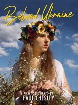Beloved Ukraine. Photographs by Paul Chesley, Hardback/Paul Chesley