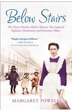Below Stairs: The Classic Kitchen Maid's Memoir That Inspired upstairs, Downstairs and downton Abbey - Margaret Powell
