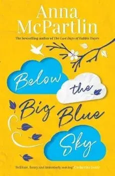 Below the Big Blue Sky. From the bestselling author of The Last Days of Rabbit Hayes, Hardback/Anna McPartlin
