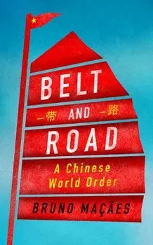 Belt and Road: A Chinese World Order, Hardcover/Bruno Macaes