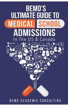BeMo's Ultimate Guide to Medical School Admissions in the U.S. and Canada: Learn to Plan in Advance, Make Your Applications Stand Out, Ace Your CASPer - Bemo Academic Consulting Inc
