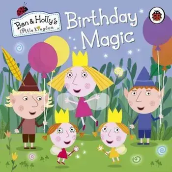 Ben and Holly's Little Kingdom: Birthday Magic, Hardcover/***