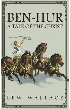 Ben-Hur: A Tale of the Christ -- The Unabridged Original 1880 Edition - Lew Wallace