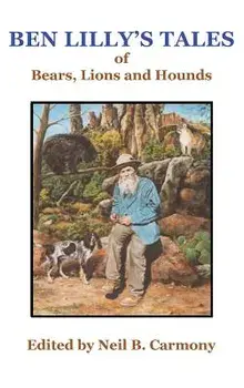 Ben Lilly's Tales of Bear, Lions and Hounds, Hardcover/Neil B. Carmony