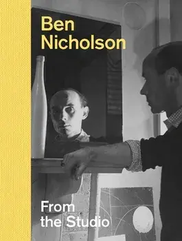 Ben Nicholson: From the Studio, Hardcover/Lee Beard