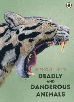Ben Rothery's Deadly and Dangerous Animals, Hardback/Ben Rothery