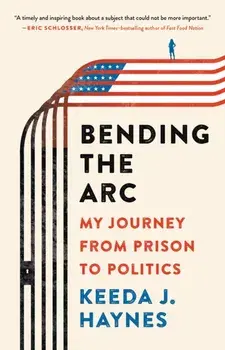 Bending the Arc: My Journey from Prison to Politics, Hardcover/Keeda J. Haynes