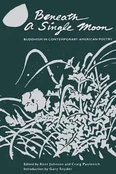 Beneath a Single Moon: Buddhism in Contemporary American Poetry, Paperback/Kent Johnson