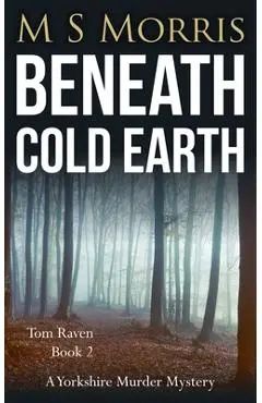 Beneath Cold Earth: A Yorkshire Murder Mystery - M. S. Morris