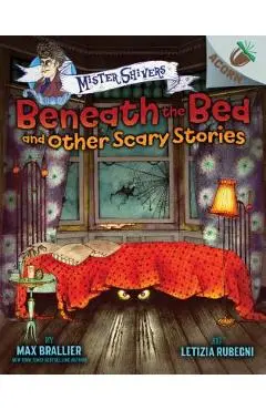 Beneath the Bed and Other Scary Stories: An Acorn Book (Mister Shivers), Volume 1 - Max Brallier