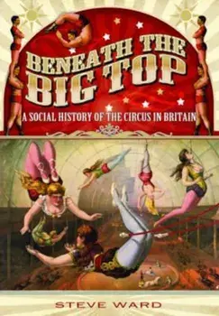Beneath the Big Top, Paperback/Steve Ward