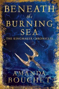 Beneath the Burning Sea. Enter an epic world of romantic fantasy, Paperback/Amanda Bouchet