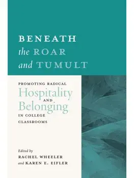 Beneath the Roar and Tumult. Promoting Radical Hospitality and Belonging in College Classrooms, Paperback/***