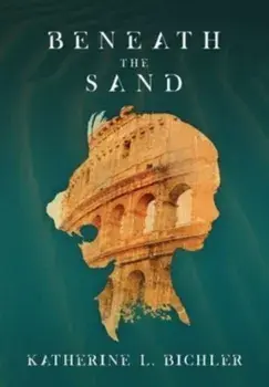 Beneath the Sand, Hardcover/Katherine L. Bichler