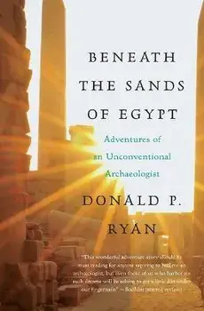 Beneath the Sands of Egypt: Adventures of an Unconventional Archaeologist, Paperback/Donald P. Ryan
