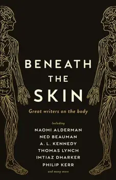 Beneath the Skin. Love Letters to the Body by Great Writers, Paperback/***