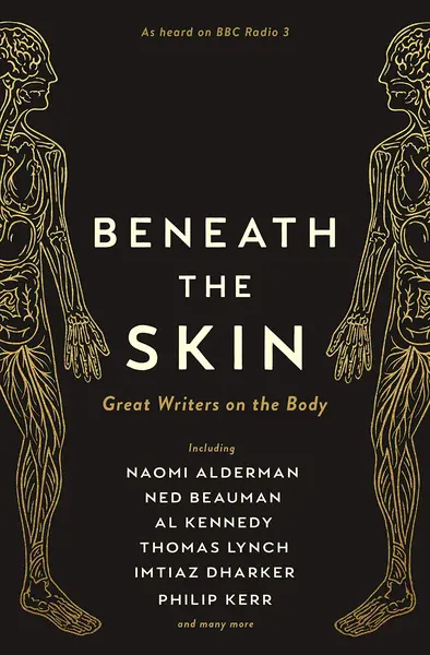 Beneath the Skin | Ned Beauman, Naomi Alderman, Thomas Lynch, Philip Kerr, Various, A. L. Kennedy, Chibundu Onuzo