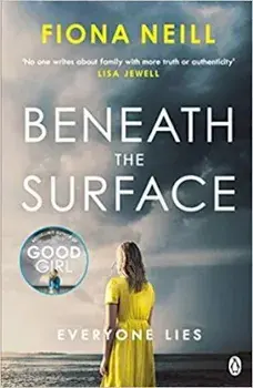 Beneath the Surface. The closer the family, the darker the secrets, Paperback/Fiona Neill