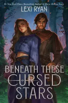 Beneath These Cursed Stars. The unmissable NEW romantasy from the author of TikTok sensation THESE HOLLOW VOWS, Hardback/Lexi Ryan
