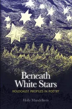 Beneath White Stars: Holocaust Profiles in Poetry, Paperback/Holly Mandelkern