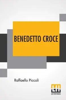 Benedetto Croce: An Introduction To His Philosophy With A Foreword By H. Wildon Carr, Paperback/Raffaello Piccoli