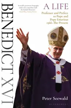 Benedict XVI: A Life Volume Two. Professor and Prefect to Pope and Pope Emeritus 1966-The Present, Paperback/Peter Seewald
