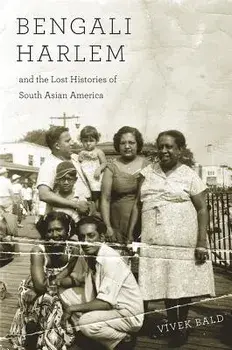 Bengali Harlem and the Lost Histories of South Asian America, Paperback/Vivek Bald