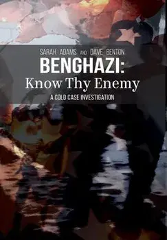 Benghazi: Know Thy Enemy, Hardcover/Sarah Adams