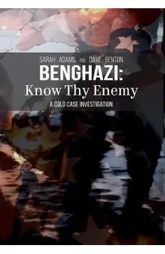 Benghazi: Know Thy Enemy - Sarah Adams