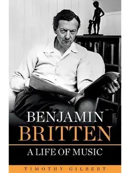 Benjamin Britten - A life of Music, Paperback/Timothy Gilbert