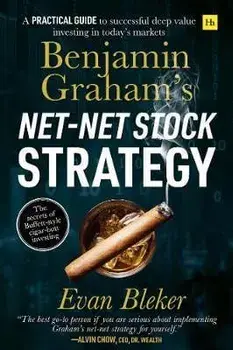 Benjamin Graham's Net-Net Stock Strategy: A Practical Guide to Successful Deep Value Investing in Today's Markets, Paperback/Evan Bleker