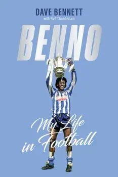 Benno. My Life in Football, Hardback/Dave Bennett