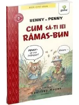 Benny si Penny. Cum sa-ti iei ramas-bun/Geoffrey Hayes