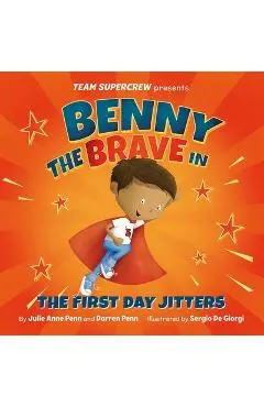 Benny the Brave in the First Day Jitters - Julie Anne Penn
